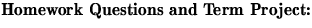{\ksmbf Homework Questions and Term Project:}
